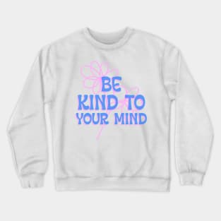 Be Kind To Your Mind mental health Crewneck Sweatshirt